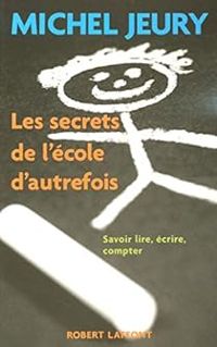 Michel Jeury - Les secrets de l'école d'autrefois 