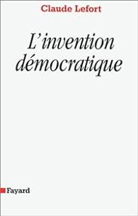 Claude Lefort - L'invention démocratique