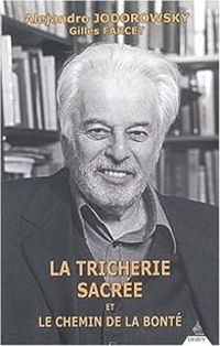 Couverture du livre La Tricherie sacrée et le Chemin de la bonté - Gilles Farcet - Alejandro Jodorowsky