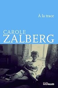 Carole Zalberg - À la trace