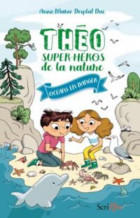 Couverture du livre Théo super-héros de la nature : Océans en danger - Anne Marie Desplat Duc