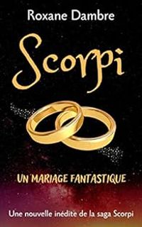 Roxane Dambre - Scorpi : Un mariage fantastique