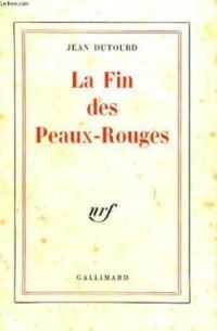 Jean Dutourd - La fin des Peaux-Rouges