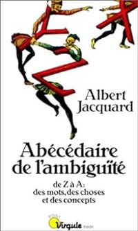 Albert Jacquard - Abécédaire de l'ambiguïté de Z à A 