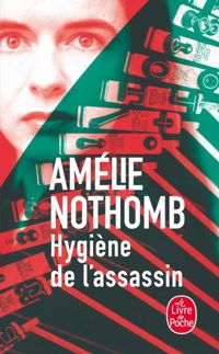 Amélie Nothomb - Hygiène de l'assassin