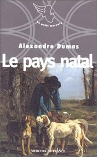 Alexandre Dumas - Claude Schopp - Le pays natal