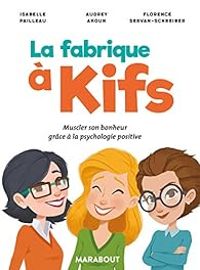 Florence Servan Schreiber - Isabelle Pailleau - Audrey Akoun - La fabrique à kifs