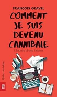 Francois Gravel - Comment je suis devenu cannibale