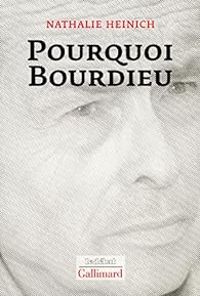 Nathalie Heinich - Pourquoi Bourdieu