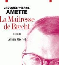 Couverture du livre La Maîtresse de Brecht - Prix Goncourt 2003 - Jacques Pierre Amette