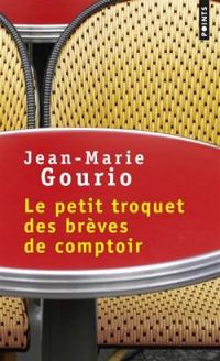 Couverture du livre Le Petit Troquet des brèves de comptoir - Jean Marie Gourio