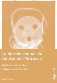 Vladimir Lortchenkov - Le dernier amour du Lieutenant Petrescu