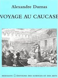 Alexandre Dumas - Voyage au Caucase