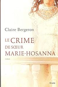 Claire Bergeron - Le crime de sœur Marie-Hosanna