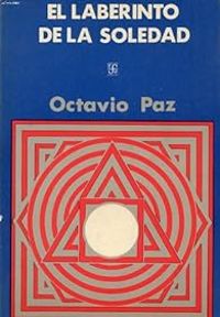 Octavio Paz - Le labyrinthe de la solitude