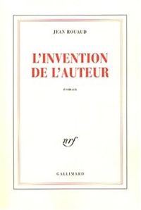 Jean Rouaud - L'invention de l'auteur