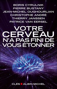 Patrice Van Eersel - Boris Cyrulnik - Jean-michel Oughourlian - Votre cerveau n'a pas fini de vous étonner