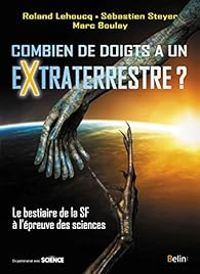 Roland Lehoucq - Marc Boulay - Jean Sebastien Steyer - Combien de doigts a un extraterrestre ?