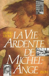 Irving Stone - La Vie ardente de Michel-Ange