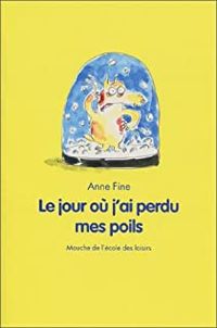 Anne Fine - Véronique Deiss(Illustrations) - Le jour où j'ai perdu mes poils