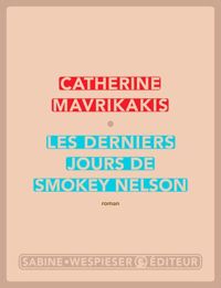 Couverture du livre Les derniers jours de Smokey Nelson - Catherine Mavrikakis