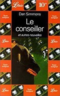 Couverture du livre Le conseiller et autres nouvelles - Dan Simmons