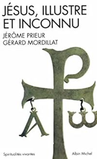 Gerard Mordillat - Jerome Prieur - Jésus, illustre et inconnu