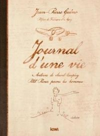 Jean Pierre Gueno - Journal d'une vie : Antoine de Saint-Exupéry