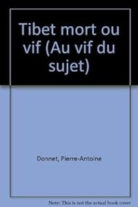 Pierre Antoine Donnet - Tibet mort ou vif