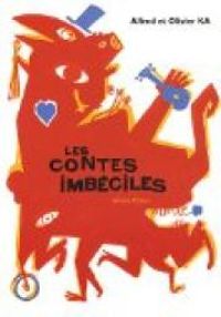 Couverture du livre Les contes imbéciles - Olivier Ka - Alfred 