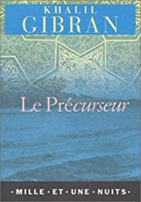 Khalil Gibran - Le Précurseur