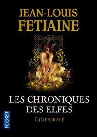 Jean-louis Fetjaine - Les Chroniques des Elfes / Intégrale