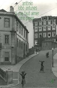 Couverture du livre Il me faut aimer une pierre - Antonio Lobo Antunes