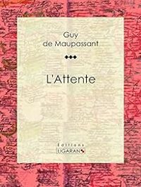 Couverture du livre L'Attente - Guy De Maupassant