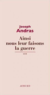 Couverture du livre Ainsi nous leur faisons la guerre - Joseph Andras