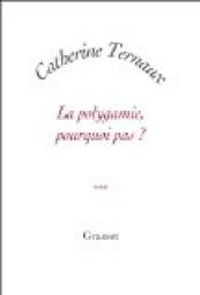 Couverture du livre La polygamie, pourquoi pas? - Catherine Ternaux