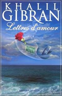 Khalil Gibran - Lettres d'amour