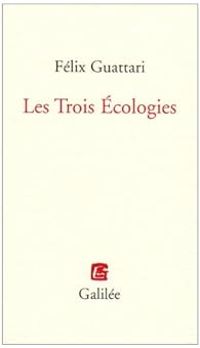 Felix Guattari - Les Trois Ecologies