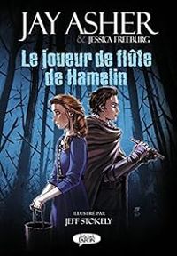 Jay Asher - Jessica Freeburg - Jeff Stokely - Le joueur de flûte de Hamelin