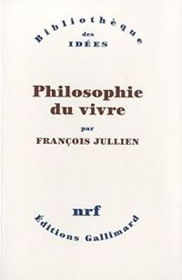 Francois Jullien - Philosophie du vivre