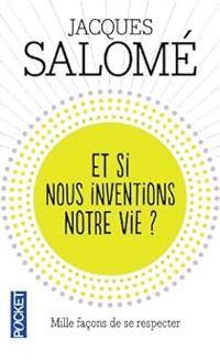 Jacques Salome - Et si nous inventions notre vie ?