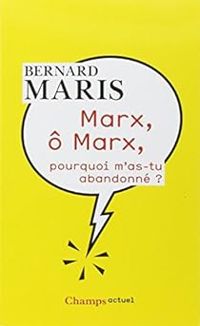 Bernard Maris - Marx, ô Marx, pourquoi m'as-tu abandonné ?