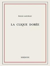 Emile Gaboriau - La clique dorée