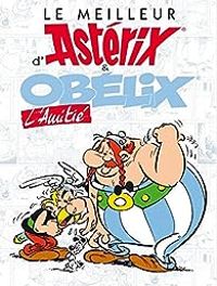 Couverture du livre Le Meilleur d'Astérix et Obélix : L'amitié - Rene Goscinny - Albert Uderzo