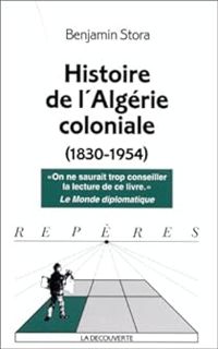 Benjamin Stora - Histoire de l'Algérie coloniale (1830-1954)