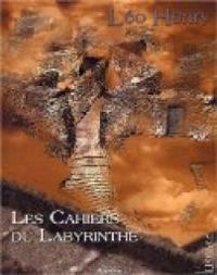 Léo Henry - Les cahiers du labyrinthe