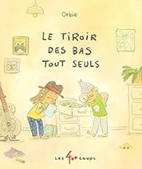 Couverture du livre Le tiroir des bas tout seuls - Orbie 