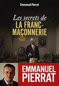 Couverture du livre Les secrets de la franc-maçonnerie - Emmanuel Pierrat