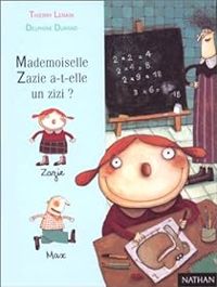 Couverture du livre Mademoiselle Zazie a-t-elle un zizi ? - Thierry Lenain - Delphine Durand