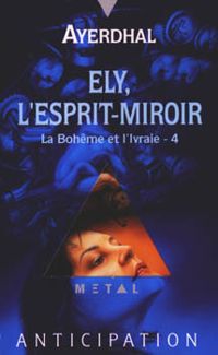 Couverture du livre Ely, l'esprit-miroir - Ayerdhal 